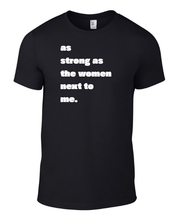Load image into Gallery viewer, As strong as the women next to me Unisex T-Shirts