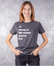Load image into Gallery viewer, As strong as the women next to me Unisex T-Shirts