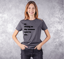 Load image into Gallery viewer, As strong as the women next to me Unisex T-Shirts