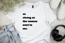 Load image into Gallery viewer, As strong as the women next to me Unisex T-Shirts