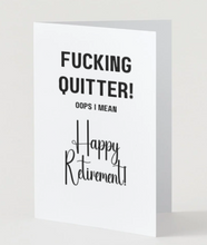 Load image into Gallery viewer, Fucking Quitter! OOPS I mean, Happy Retirement card