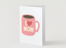 Load image into Gallery viewer, I Love Mom Coffee Mug Card, Funny Mother's Day Greeting Card (5x7 Inch)