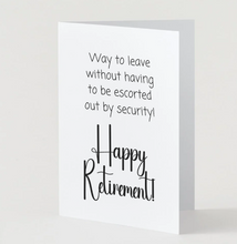 Load image into Gallery viewer, Way to leave without having to be escorted out by security! Happy Retirement card