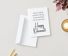 Load image into Gallery viewer, Way to leave without having to be escorted out by security! Happy Retirement card