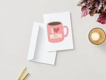 Load image into Gallery viewer, I Love Mom Coffee Mug Card, Funny Mother's Day Greeting Card (5x7 Inch)
